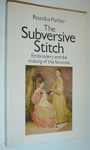 Bild des Verkufers fr The Subversive Stitch: Embroidery and the Making of the Feminine zum Verkauf von RareNonFiction, IOBA