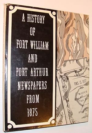 Bild des Verkufers fr A History of Fort William and Port Arthur Newspapers from 1875 zum Verkauf von RareNonFiction, IOBA