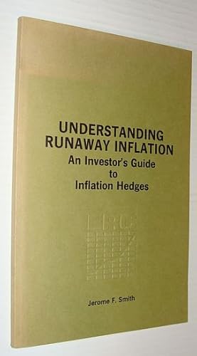 Bild des Verkufers fr Understanding Runaway Inflation - An Investor's Guide to Inflation Hedges zum Verkauf von RareNonFiction, IOBA