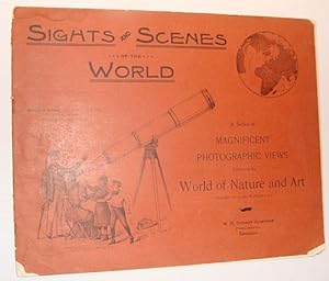 Sights and Scenes of the World: A Series of Magnificent Photographic Views Embracing the World of...