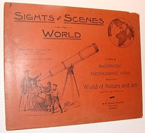 Sights and Scenes of the World: A Series of Magnificent Photographic Views Embracing the World of...