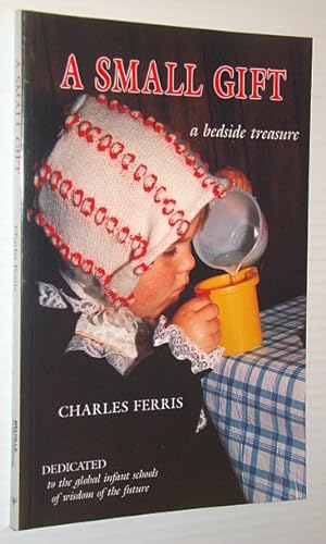 Seller image for A Small Gift : Treasures and Truths from One Man's Very Rich Life. A Bedside Treasure for sale by RareNonFiction, IOBA