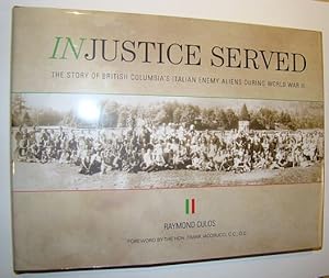 Immagine del venditore per Injustice Served: The Story of British Columbia's Italian Enemy Aliens During World War II venduto da RareNonFiction, IOBA