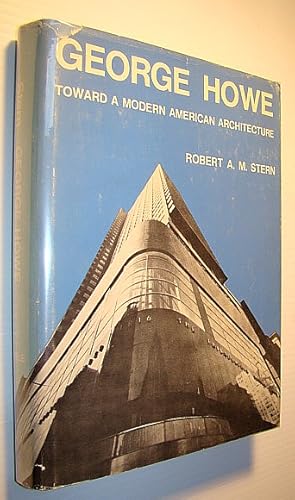 George Howe: Toward a Modern American Architecture