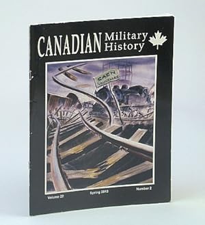 Bild des Verkufers fr Canadian Military History, Volume 22, Number 2, Spring 2013 zum Verkauf von RareNonFiction, IOBA