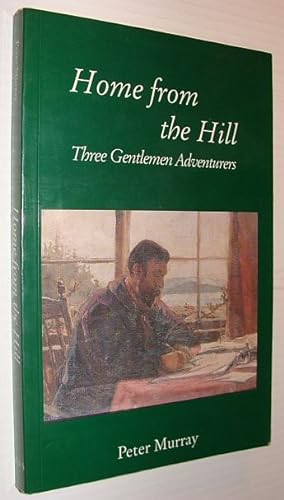 Bild des Verkufers fr Home from the Hill : Three Gentlemen Adventurers zum Verkauf von RareNonFiction, IOBA