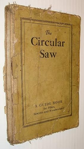 The Circular Saw: A Guide Book (Guidebook) for Filers, Sawyers and Woodworkers