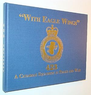 Image du vendeur pour With Eagle Wings" 423 - A Canadian Squadron in Peace and War mis en vente par RareNonFiction, IOBA
