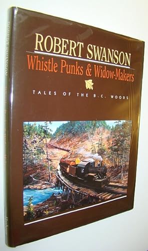 Seller image for Whistle Punks and Widow-Makers: Tales of the B.C. (British Columbia) Woods for sale by RareNonFiction, IOBA