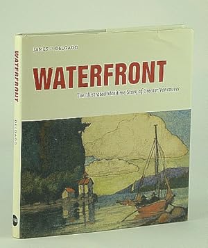 Bild des Verkufers fr Waterfront : The Illustrated Maritime Story of Greater Vancouver zum Verkauf von RareNonFiction, IOBA