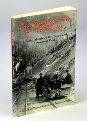 Imagen del vendedor de The Forgotten Side of the Border: British Columbia's Elk Valley and Crowsnest Pass a la venta por RareNonFiction, IOBA