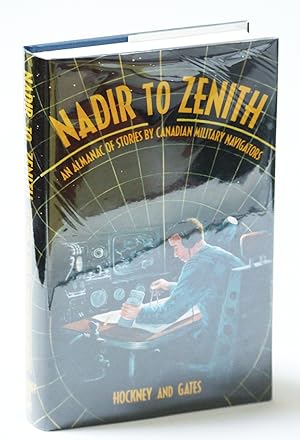 Seller image for Nadir to Zenith - An Almanac of Stories By Canadian Military Navigators for sale by RareNonFiction, IOBA