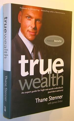 True Wealth : An Expert Guide for High-Net-Worth Individuals (And Their Advisors)