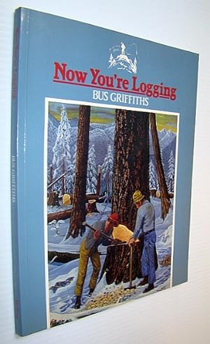 Seller image for Now You're Logging for sale by RareNonFiction, IOBA