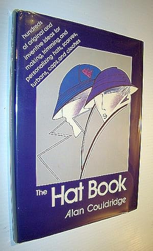 Imagen del vendedor de The Hat Book - Hundreds of Original and Inventive Ideas for Making, Trimming, and Personalizing Hats, Scarves, Turbans, Caps, and Cloches a la venta por RareNonFiction, IOBA