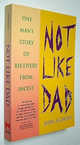 Not Like Dad: One Man's Story of Recover from Incest