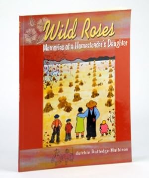 Wild Roses - Memories of a Homesteader's Daughter
