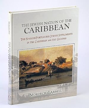 The Jewish Nation of the Caribbean: The Spanish-Portuguese Jewish Settlements in the Caribbean an...
