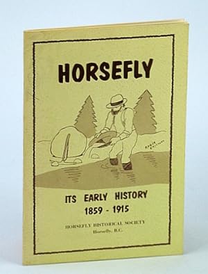 Seller image for Horsefly (British Columbia / B.C.) - Its Early History, 1859-1915 for sale by RareNonFiction, IOBA