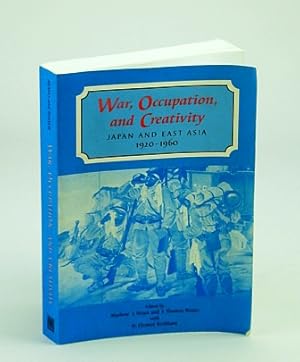 War, Occupation, and Creativity: Japan and East Asia, 1920-1960