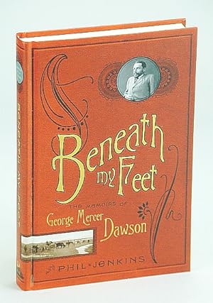 Bild des Verkufers fr Beneath My Feet - The Memoirs of George Mercer Dawson zum Verkauf von RareNonFiction, IOBA