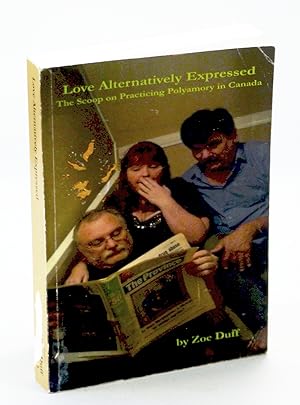 Seller image for Love Alternatively Expressed: The Scoop on Practicing Polyamory in Canada for sale by RareNonFiction, IOBA