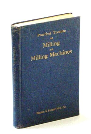 Practical Treatise on Milling and Milling Machines