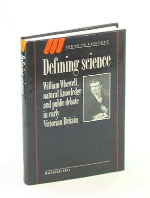 Seller image for Defining Science: William Whewell, Natural Knowledge and Public Debate in Early Victorian Britain (Ideas in Context Series) for sale by RareNonFiction, IOBA