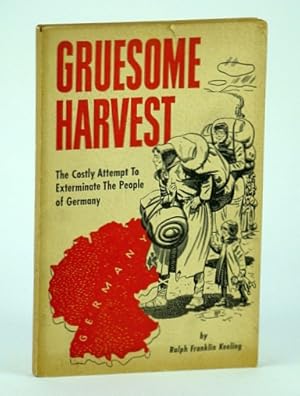 Bild des Verkufers fr Gruesome Harvest - The Costly Attempt to Exterminate the People of Germany zum Verkauf von RareNonFiction, IOBA