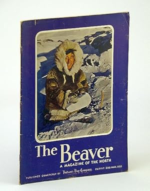 Seller image for The Beaver, Magazine of the North, March 1950, Outfit 280 - Exploring the Kazan River / 3,000 Miles By Dog Sled for sale by RareNonFiction, IOBA