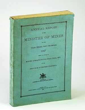 Bild des Verkufers fr Annual Report of the Minister of Mines for the Year Ended 31st December 1927: Being An Account of Mining Operations for Gold, Coal, Etc. In the Province of British Columbia (B.C.) zum Verkauf von RareNonFiction, IOBA