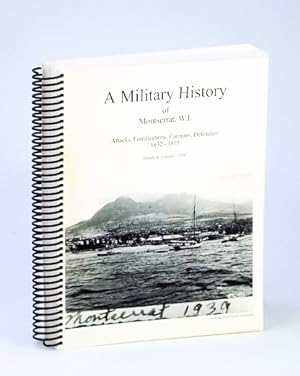 Seller image for A Military History of Montserrat, W.I. (West Indies): Attacks, Fortifications, Cannons, Defenders 1632-1815 for sale by RareNonFiction, IOBA