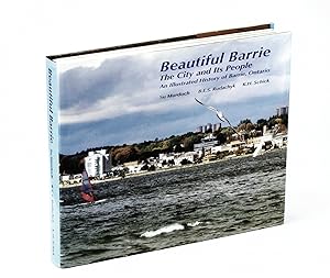 Beautiful Barrie: The City and Its People - An Illustrated History of Barrie, Ontario