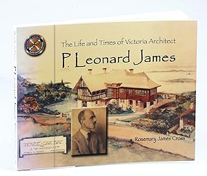 The Life and Times of Victoria Architect P. Leonard James