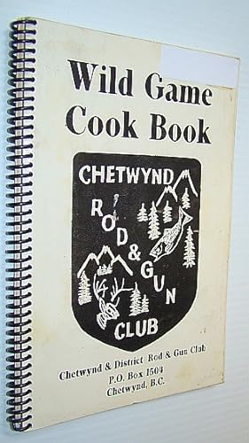 Wild Game Cook Book (Cookbook) - Chetwynd Rod and Gun Club