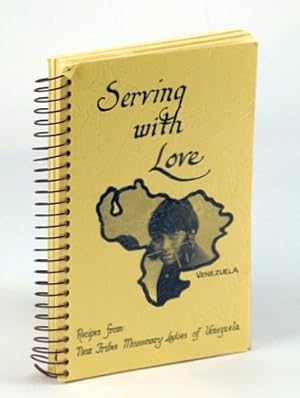 Seller image for Serving with Love: Recipes from New Tribes Missionary Ladies of Venezuela for sale by RareNonFiction, IOBA