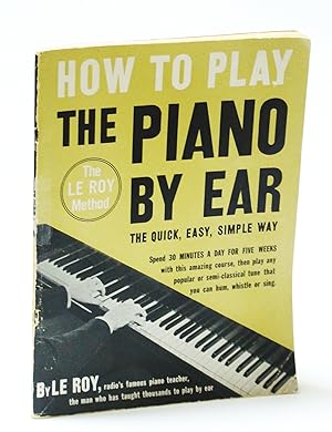 How to Play the Piano By Ear The Quick, Easy, Simple Way - The Le Roy Method