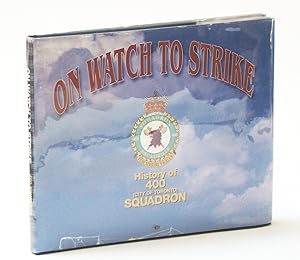 On Watch to Strike: History of 400 [Four Hundred] City of Toronto Squadron 1932 to 1996