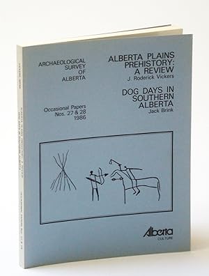Alberta Plains Prehistory - A Review / Dog Days in Southern Alberta, Occasional Papers Nos. 27 & ...