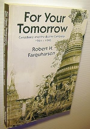 Immagine del venditore per For Your Tomorrow: Canadians and the Burma Campaign, 1941-1945 venduto da RareNonFiction, IOBA