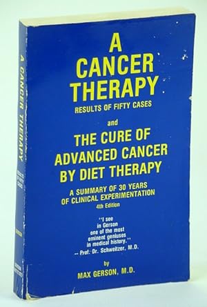 Bild des Verkufers fr A Cancer Therapy - Results of Fifty Cases and The Cure of Advanced Cancer By Diet Therapy: Fourth Edition zum Verkauf von RareNonFiction, IOBA