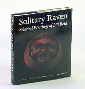 Bild des Verkufers fr Solitary Raven: the Selected Writings of Bill Reid zum Verkauf von RareNonFiction, IOBA
