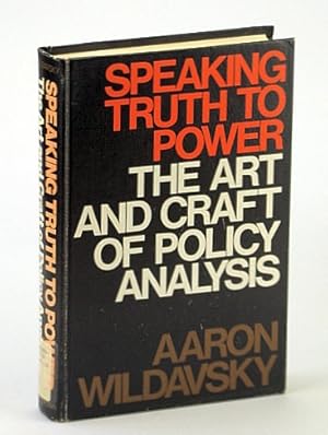 Speaking Truth to Power: The Art and Craft of Policy Analysis