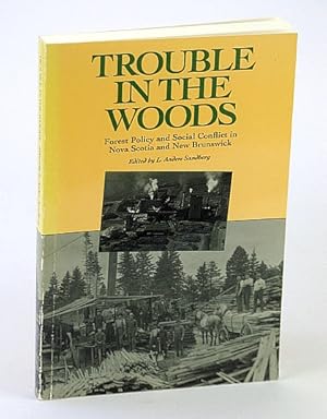 Trouble in the Woods: Forest Policy and Social Conflict in Nova Scotia and New Brunswick