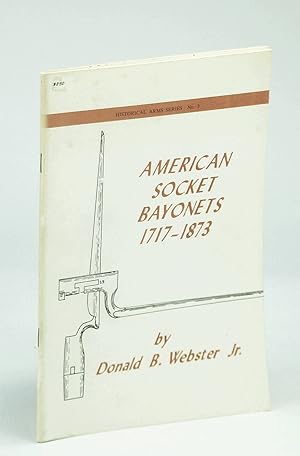 Seller image for American Socket Bayonets 1717-1873: Historical Arms Series No. 3 [Three] for sale by RareNonFiction, IOBA