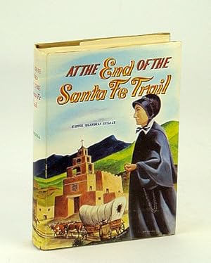 Seller image for At the End of the Santa Fe Trail for sale by RareNonFiction, IOBA