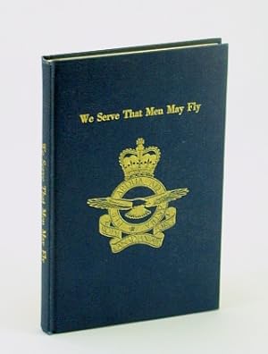 Seller image for We Serve That Men May Fly: The Story of the Women's Division (W.D.), Royal Canadian Air Force (R.C.A.F.) for sale by RareNonFiction, IOBA