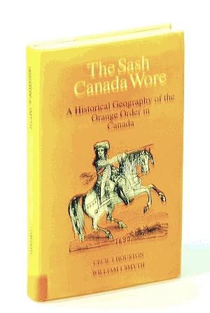 Seller image for The Sash Canada Wore: A Historical Geography of the Orange Order in Canada for sale by RareNonFiction, IOBA