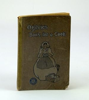 Ogilvie's Book for a Cook - A Selection of Recipes and Other Things Adapted to the Needs of The A...