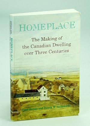 Bild des Verkufers fr Homeplace: The Making of the Canadian Dwelling over Three Centuries zum Verkauf von RareNonFiction, IOBA